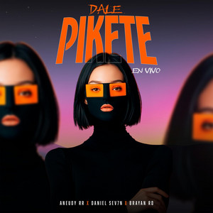 Dale Pikete En Vivo by brayan alonzo, Aneudy RR, Daniel Sev7n