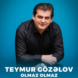 Teymur Gözəlov - Olmaz Olmaz
