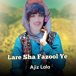 Ajiz lala - Lare Sha Fazool Ye