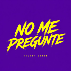 No me pregunte by blacky sound