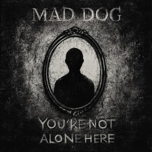 Mad Dog — You're Not Alone Here