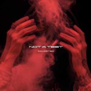 NOT A TEST by IMWASTED