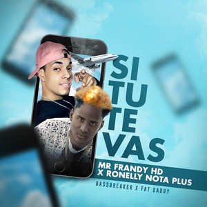 Si Tú Te Vas by Mr Frandy HD, Ronelly Nota Plus