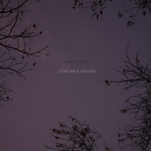 Come Back Around by Weary Beasts