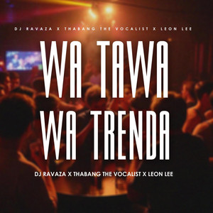 DJ Ravaza RSA - Wa Tawa Wa Trenda (feat. Thabang Vocalist & Leon Lee)