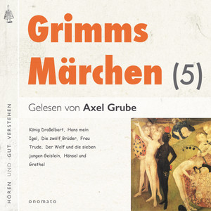 Grimms Märchen (5) [6 Märchen mit kurzen Musikeinleitungen. Von einem, der auszog, das Fürchten zu lernen, Der Wolf und die sieben Geislein, Häsichenbraut, König Droßelbart, Das Hirtenbüblein, Hans mein Igel, Die Wichtelmänner.]