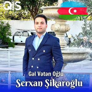 Serxan Şikaroğlu - Gel Veten Oğlu