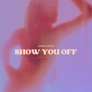SHOW YOU OFF by Daniel Reece