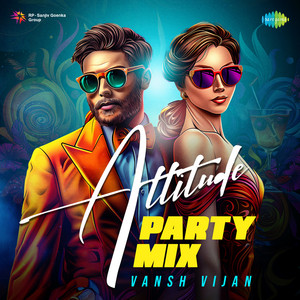 Attitude - Party Mix by Vansh Vijan, Raj Ranjodh