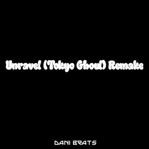 Dani Beats - Unravel (Tokyo Ghoul) [Remake]