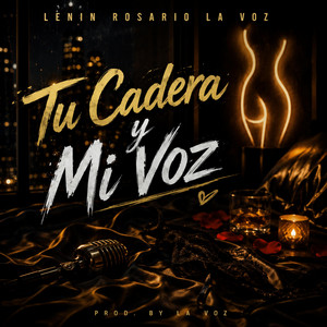 tu cadera y mi voz by LENIN ROSARIO LA VOZ