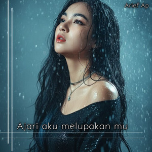AJARI AKU MELUPAKAN MU by Arief Ap