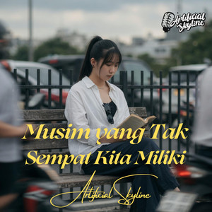 Musim yang Tak Sempat Kita Miliki by Artificial Skyline