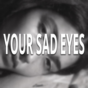 Your Sad Eyes by Mr Werbe