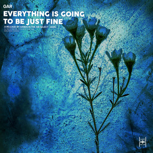 Everything Is Going to Be Just Fine - Original Mix by GAR