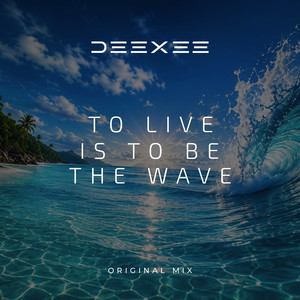 To live is to be the wave by DEEXEE