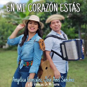 Angélica González y José Anel Sánchez & José Anel Sánchez - En Mi Corazón Estás (feat. El Vivencias de Mi Tierra)