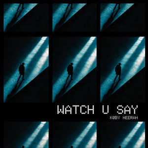 WATCH U SAY by KØBY HEERAH