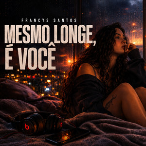 Mesmo Longe, É Você by Francys Santos