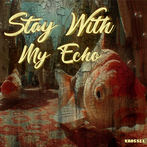 Stay With My Echo by Krossel