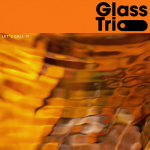 Let's Call It by Glass Trio