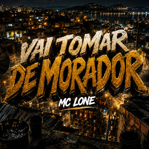 VAI TOMAR DE MORADOR