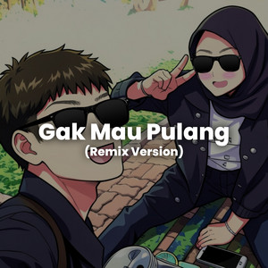 Gak Mau Pulang - Remix