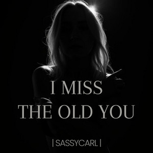 I Miss The Old You by SassyCarl