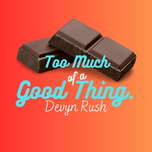 Too Much Of A Good Thing — cover art by Devyn Rush