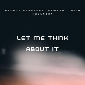 Let Me Think About It by Groove Crackers, GYMBRO, Julia Hallasen