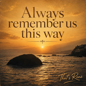 Always remember us this way by That's René