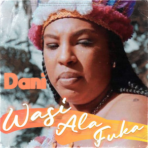 Dani - Wasi Ala Fuka (feat. Swit Firi & Kelly Hart)