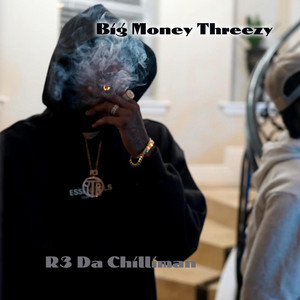 Big Money Threezy by R3 DA Chilliman