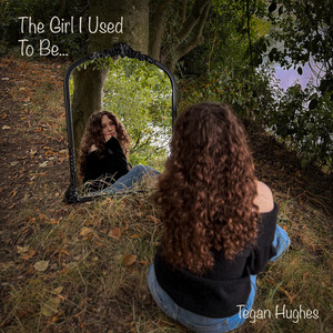 The Girl I Used to Be by Tegan Hughes