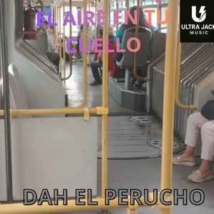 El Aire en Tu Cuello by DAH EL PERUCHO