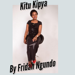 Fridah Ngundo - Kitu Kipya