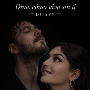 Dime Como Vivo Sin Ti by DJ JYVY