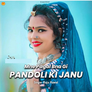 Mne Pagal Bna Gi Pandoli Ki Janu by Raju Rawal