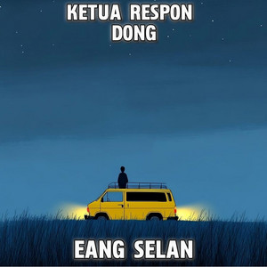 KETUA RESPON DONG by EANG SELAN