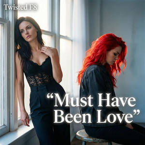 Must Have Been Love by Twisted F8