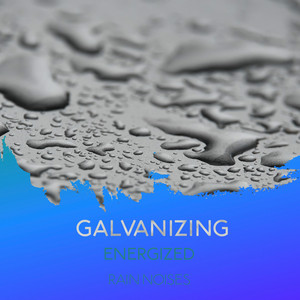 zZz Galvanizing Energized Rain Noises zZz album