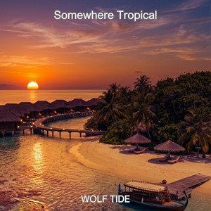 Somewhere Tropical by Wolf Tide