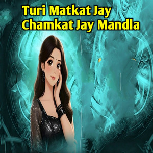 Turi Matkat Jay Chamkat Jay Mandla by Dalbeer Marko