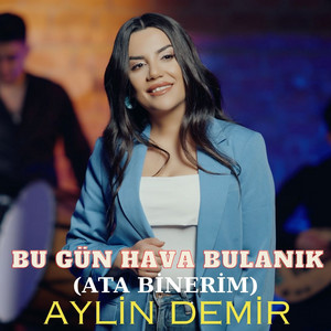 Aylin Demir - Bu Gün Hava Bulanık (Ata Binerim)