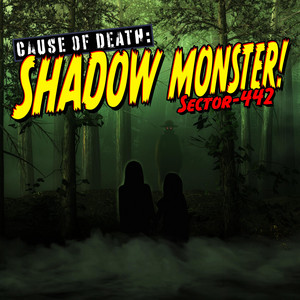 Cause of Death: SHADOW MONSTER!