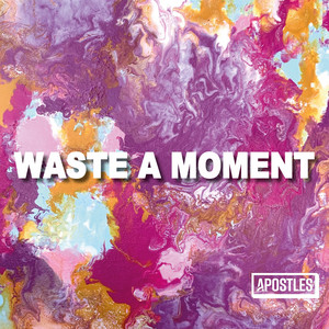 Waste a Moment by Apostles
