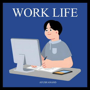 Work Life by Ayush Anand