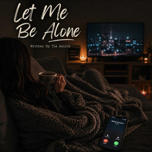Let Me Be Alone by Tia Aelick