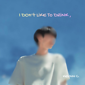 I Don’t Like to Drink by KEVNN C.