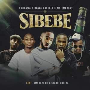 Sibebe by Bongswa, Mr Embassy, Umshayi SD, Stann Manika, Dlala Captain